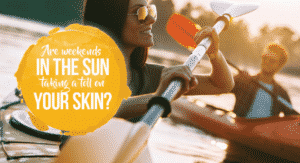 Are weekends in the sun taking a toll on your skin?