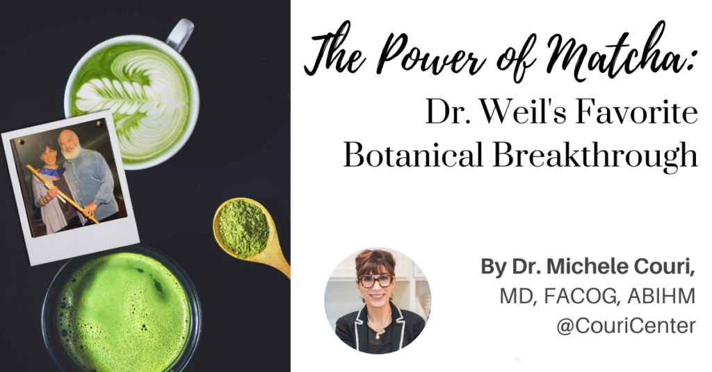 matcha tea and Dr. Andrew Weil with Dr. Couri